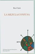 la mezcla confusa (vii premio nacional de poesia josen felix gran de 2011)-ben clark-9788495710628 la mezcla confusa (vii premio nacional de poesia josen felix gran de 2011)-ben clark-9788495710628