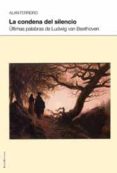 la condena del silencio: ultimas palabras de ludwig van beethoven-alan ferreiro-9788495881328 la condena del silencio: ultimas palabras de ludwig van beethoven-alan ferreiro-9788495881328