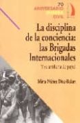 la disciplina de la conciencia: las brigadas internacionales-mirta nuñez diaz-balart-9788496495128 la disciplina de la conciencia: las brigadas internacionales-mirta nuñez diaz-balart-9788496495128