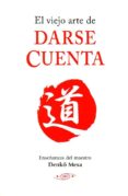 el viejo arte de darse cuenta: enseñanzas del maestro denko mesa-denko mesa-9788496894228 el viejo arte de darse cuenta: enseñanzas del maestro denko mesa-denko mesa-9788496894228