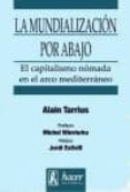 la mundializacion por abajo: el capitalismo nomada en el arco med iterraneo-alain tarrius-9788496913028 la mundializacion por abajo: el capitalismo nomada en el arco med iterraneo-alain tarrius-9788496913028