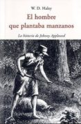 el hombre que plantaba manzanos: la historia de johnny appleseed-w. d. haley-9788497168328 el hombre que plantaba manzanos: la historia de johnny appleseed-w. d. haley-9788497168328