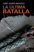 la ultima batalla-jose javier abasolo-9788497468428 la ultima batalla-jose javier abasolo-9788497468428