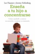 enseña a tu hijo a concentrarse: como ayudarle a centrar su atenc ion y mejorar su memoria-lee hausner-9788497545228 enseña a tu hijo a concentrarse: como ayudarle a centrar su atenc ion y mejorar su memoria-lee hausner-9788497545228