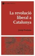 la revolucio liberal a catalunya-josep fontana-9788497660228 la revolucio liberal a catalunya-josep fontana-9788497660228