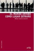 el mundo entero como lugar extraño-nestor garcia canclini-9788497848428 el mundo entero como lugar extraño-nestor garcia canclini-9788497848428