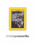 el tiempo amarillo-publio lopez mondejar-9788497856928 el tiempo amarillo-publio lopez mondejar-9788497856928