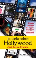 el cielo sobre hollywood-jose m garcia pelegrin-9788498402728 el cielo sobre hollywood-jose m garcia pelegrin-9788498402728