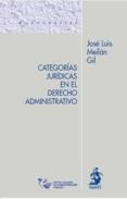 categorias juridicas en el derecho administrativo-jose luis meilan gil-9788498901528 categorias juridicas en el derecho administrativo-jose luis meilan gil-9788498901528