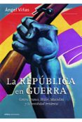 la republica en guerra: contra franco, hitler, mussolini y la hos tilidad britanica-angel viñas-9788498926828 la republica en guerra: contra franco, hitler, mussolini y la hos tilidad britanica-angel viñas-9788498926828