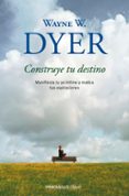construye tu destino: manifiesta tu yo intimo y realiza tus aspir aciones-wayne w. dyer-9788499089928 construye tu destino: manifiesta tu yo intimo y realiza tus aspir aciones-wayne w. dyer-9788499089928