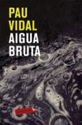 aigua bruta-pau vidal-9788499301228 aigua bruta-pau vidal-9788499301228