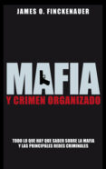 mafia y crimen organizado: todo lo que hay que saber sobre la maf ia y las principales redes criminales-james o. fihckenhauer-9788499420028 mafia y crimen organizado: todo lo que hay que saber sobre la maf ia y las principales redes criminales-james o. fihckenhauer-9788499420028