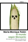 el mundo segun monsanto: de la dioxina a los ogm: una multinacional que les desea lo mejor-marie-monique robin-9788499425528 el mundo segun monsanto: de la dioxina a los ogm: una multinacional que les desea lo mejor-marie-monique robin-9788499425528