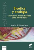 bioetica y ecologia: los valores de la naturaleza como norma mora l-jose maria garcia gomez-heras-9788499589428 bioetica y ecologia: los valores de la naturaleza como norma mora l-jose maria garcia gomez-heras-9788499589428