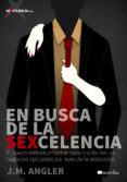 en busca de la sexcelencia-j. m. angler-9788499675428 en busca de la sexcelencia-j. m. angler-9788499675428