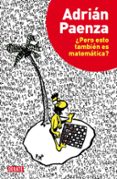 ¿pero esto tambien es matematica?-adrian paenza-9788499922928 ¿pero esto tambien es matematica?-adrian paenza-9788499922928
