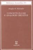 concetti fluidi e analogie creative: modelli per calcolatore dei meccanismi fondamentali del pensiero-douglas r. hofstadter-9788845912528 concetti fluidi e analogie creative: modelli per calcolatore dei meccanismi fondamentali del pensiero douglas r. hofstadter 9788845912528
