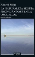 la naturaleza seguía propagándose en la oscuridad (ebook)-andrea mejía-9789584269928 la naturaleza seguía propagándose en la oscuridad (ebook)-andrea mejía-9789584269928