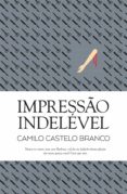Lee libros en línea y descárgalos gratis IMPRESSÃO INDELÉVEL de CAMILO CASTELO BRANCO