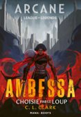 ROMAN ARCANE/LEAGUE OF LEGENDS : AMBESSA - CHOISIE PAR LE LOUP (EPUB)