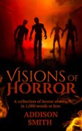 VISIONS OF HORROR: A HORROR FLASH FICTION COLLECTION  (edición en inglés)