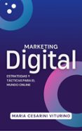 Descarga un libro de google books gratis. MARKETING DIGITAL: ESTRATEGIAS Y TÁCTICAS PARA EL MUNDO ONLINE de MARIA CESARINI VITURINO PDB iBook ePub in Spanish