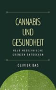 CANNABIS UND GESUNDHEIT: NEUE MEDIZINISCHE GRENZEN ENTDECKEN