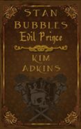 STAN BUBBLES, EVIL PRINCE