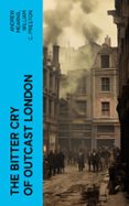 Libros fáciles de descargar gratis THE BITTER CRY OF OUTCAST LONDON  (edición en inglés) (Spanish Edition) 4066339559738 de ANDREW MEARNS, WILLIAM C. PRESTON DJVU RTF PDB