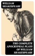 Descargarlo ebooks pdf THE COMPLETE APOCRYPHAL PLAYS OF WILLIAM SHAKESPEARE en español 8596547000938