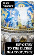 Ebooks kostenlos descargar pdf DEVOTION TO THE SACRED HEART OF JESUS (Literatura española) PDF