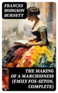 THE MAKING OF A MARCHIONESS (EMILY FOX-SETON, COMPLETE)  (edición en inglés)