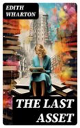 Ebook epub descargas THE LAST ASSET  (edición en inglés) en español 8596547724438 de EDITH WHARTON