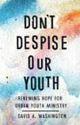 DON'T DESPISE OUR YOUTH