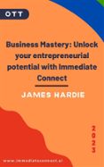 Descargar el libro en pdf gratis BUSINESS MASTERY: UNLOCK YOUR ENTREPRENEURIAL POTENTIAL WITH IMMEDIATE CONNECT
        EBOOK (edición en inglés) de JAMES HARDIE ePub PDF FB2 9783755444138