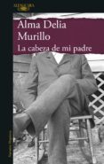 Kindle gratis de libros electrónicos LA CABEZA DE MI PADRE  de ALMA DELIA MURILLO