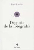 despues de la fotografia-fred ritchin-9786079528638 despues de la fotografia-fred ritchin-9786079528638