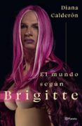 Ebook descarga de archivos pdf gratis EL MUNDO SEGÚN BRIGITTE MOBI 9786287665538 de DIANA CALDERON in Spanish