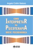 Descargar libro electronico pdf COMO INTERPRETAR NA PSICOTERAPIA BREVE PSICODINÂMICA  (edición en portugués) de ANGELA CRISTINI GEBARA 9786553740938