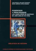poderosos y privilegiados. los caballeros de santigo de jaen (sig los xvi-xviii)-jose miguel delgado barrado-9788400088538 poderosos y privilegiados. los caballeros de santigo de jaen (sig los xvi-xviii)-jose miguel delgado barrado-9788400088538