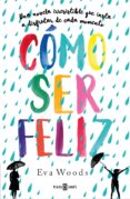 cómo ser feliz (ebook)-eva woods-9788401021138 cómo ser feliz (ebook)-eva woods-9788401021138