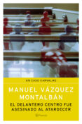 el delantero centro fue asesinado al atardecer-manuel vazquez montalban-9788408057338 el delantero centro fue asesinado al atardecer-manuel vazquez montalban-9788408057338