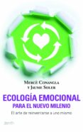 ecologia emocional para el nuevo milenio: el arte de reinventarse a uno mismo-merce conangla-jaume soler-9788408103738 ecologia emocional para el nuevo milenio: el arte de reinventarse a uno mismo-merce conangla-jaume soler-9788408103738