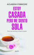 (pe) estoy casada pero me siento sola: como reencontrarse y recuperar la pareja-alejandra stamateas-9788408109938 (pe) estoy casada pero me siento sola: como reencontrarse y recuperar la pareja-alejandra stamateas-9788408109938