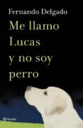 me llamo lucas y no soy perro-fernando delgado-9788408114338 me llamo lucas y no soy perro-fernando delgado-9788408114338