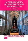 la capilla de musica de la catedral de avila (siglos xv al xviii)-ana maria sabe andreu-9788415038238 la capilla de musica de la catedral de avila (siglos xv al xviii)-ana maria sabe andreu-9788415038238