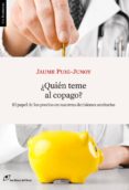 ¿quien teme al copago?-jaume puig-junoy-9788415070238 ¿quien teme al copago?-jaume puig-junoy-9788415070238