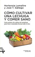 como cultivar una lechuga y comer sano-hortensia lemaitre-jose t. gallego-9788415088738 como cultivar una lechuga y comer sano-hortensia lemaitre-jose t. gallego-9788415088738