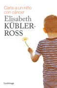 carta a un niño con cancer-elisabeth kubler-ross-9788415864738 carta a un niño con cancer-elisabeth kubler-ross-9788415864738